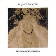 Elijah's Mantle : Betrayals and Ecstasies Elijah's Mantle : Betrayals and Ecstasies